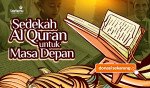 Sedekah Al Qur'an : Sedekah Tak Ternilai Untuk Masa Depan